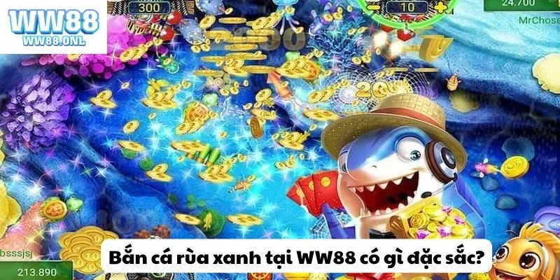 Bắn cá rùa xanh tại WW88 có gì đặc sắc?