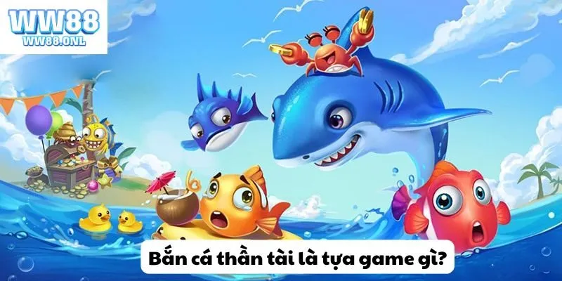 Bắn cá thần tài là tựa game gì?