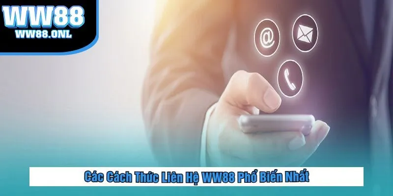 Các Cách Thức Liên Hệ WW88 Phổ Biến Nhất