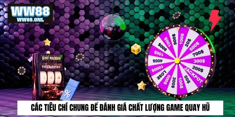 Các tiêu chí chung để đánh giá chất lượng game quay hũ