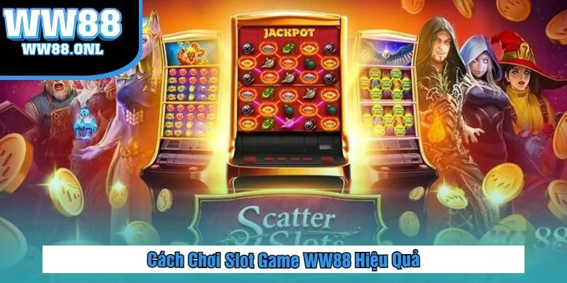 Cách Chơi Slot Game WW88 Hiệu Quả