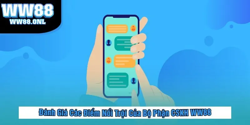 Đánh Giá Các Điểm Nổi Trội Của Bộ Phận CSKH WW88