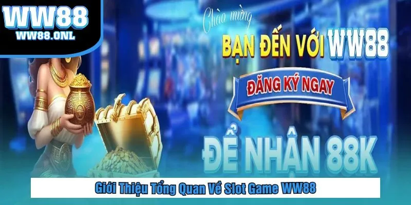 Giới Thiệu Tổng Quan Về Slot Game WW88