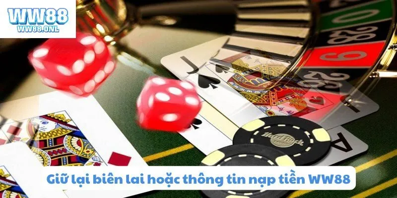 Giữ lại biên lai hoặc thông tin nạp tiền WW88