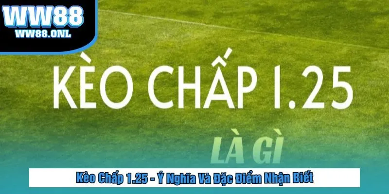 Kèo Chấp 1.25 – Hướng Dẫn Phân Tích & Đặt Cược Hiệu Quả