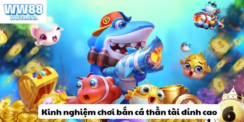 Những kinh nghiệm chơi bắn cá thần tài đỉnh cao