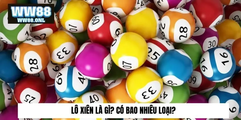 Lô xiên là gì? Có bao nhiêu loại?