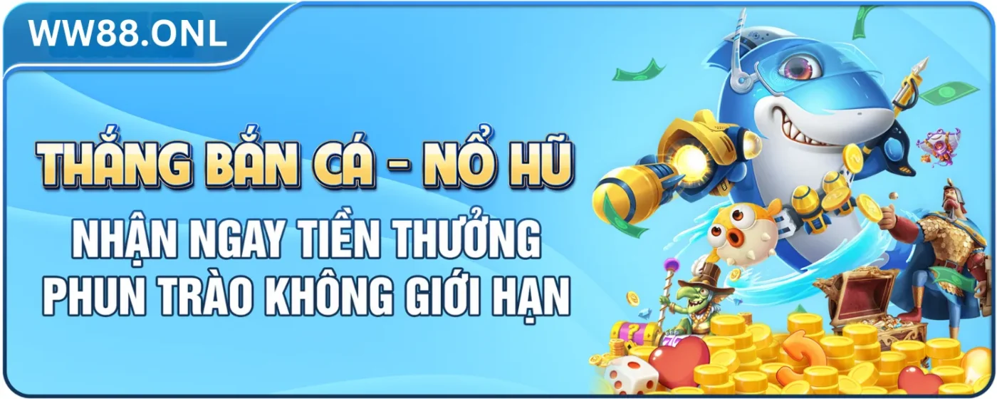 nhận tiền thưởng cho bắn cá, nổ hũ ww88