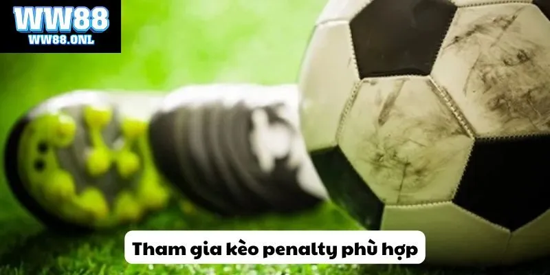 Tham gia kèo penalty phù hợp