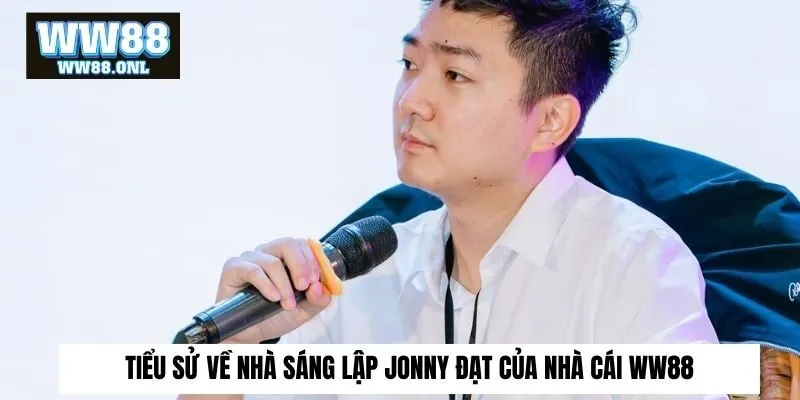 Tiểu sử về nhà sáng lập Jonny Đạt của nhà cái ww88