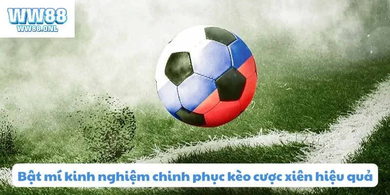Bật mí kinh nghiệm chinh phục kèo cược xiên hiệu quả tại ww88