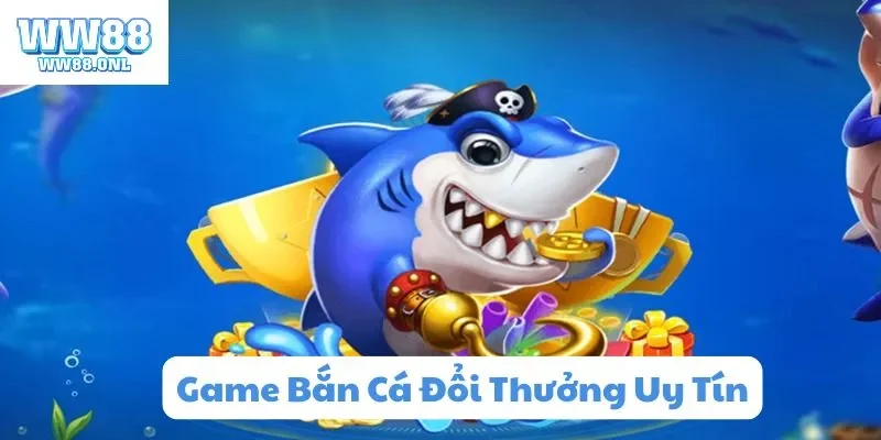 Game bắn cá đổi thưởng uy tín tại WW88