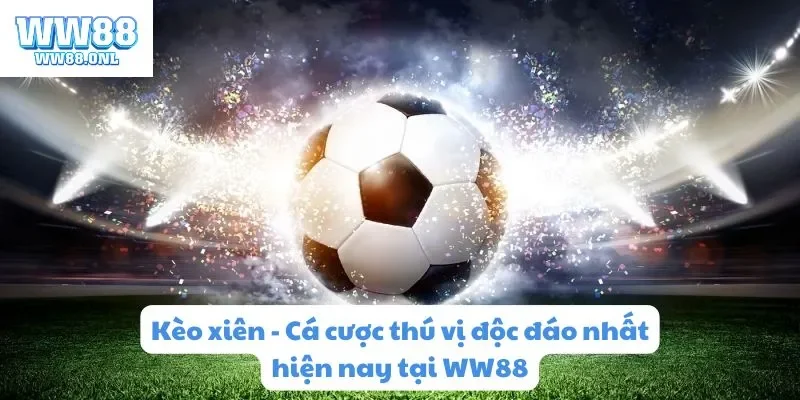 tìm hiểu kèo xiên tại ww88