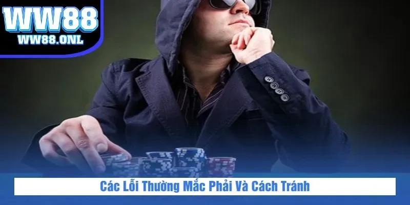 Các Lỗi Thường Mắc Phải Và Cách Tránh