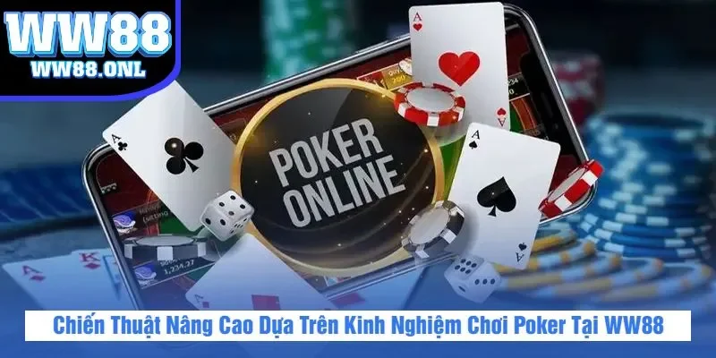 Chiến Thuật Nâng Cao Dựa Trên Kinh Nghiệm Chơi Poker Tại WW88