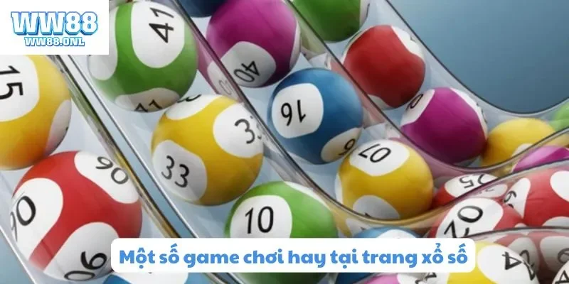 Một số game chơi hay tại trang xổ số