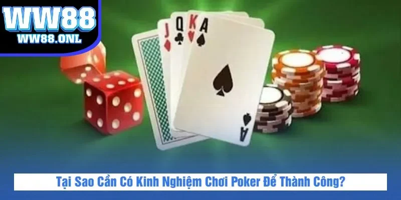 Tại Sao Cần Có Kinh Nghiệm Chơi Poker Để Thành Công?