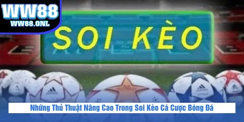 Những Thủ Thuật Nâng Cao Trong Soi Kèo Cá Cược Bóng Đá
